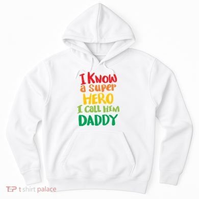 I Know A Super Hero I Call Him Daddy Hoodie