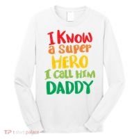 I Know A Super Hero I Call Him Daddy Long Sleeve Shirt thumb 0