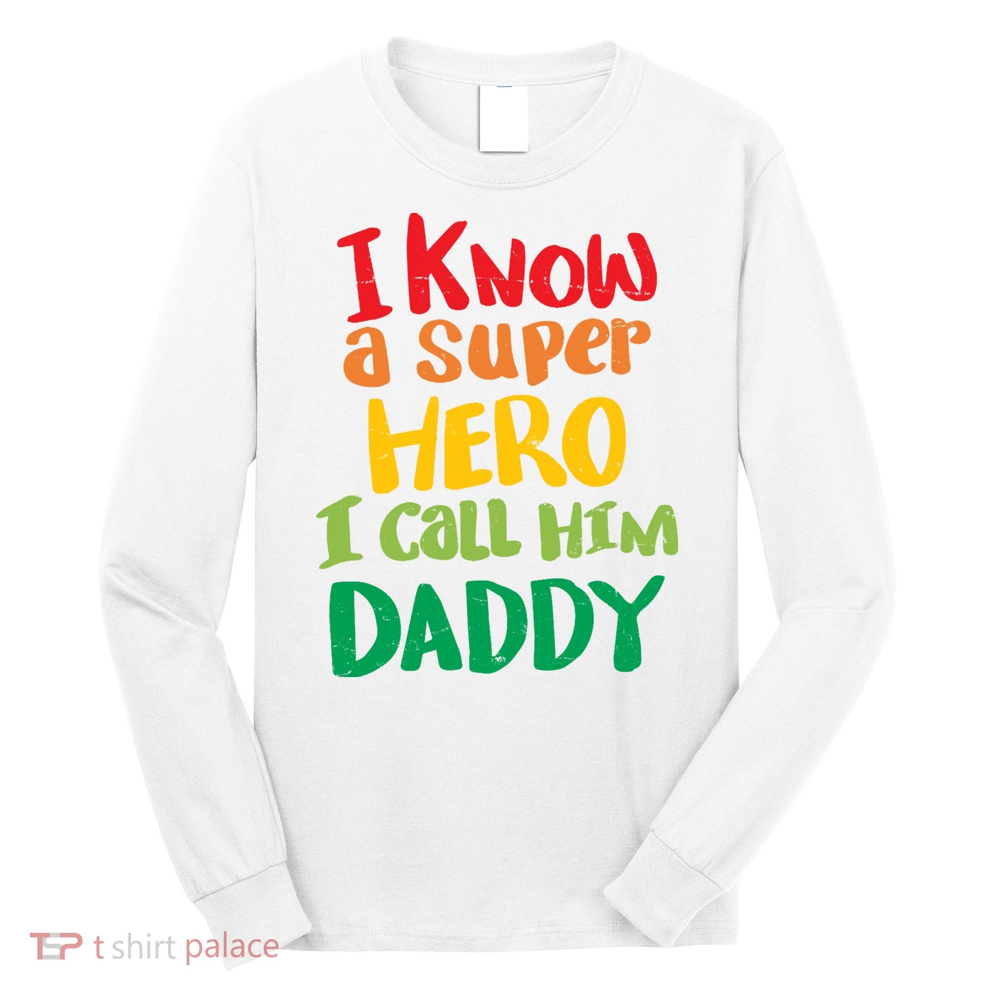 I Know A Super Hero I Call Him Daddy Long Sleeve Shirt