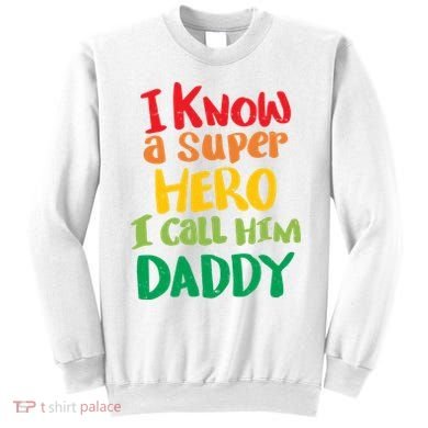 I Know A Super Hero I Call Him Daddy Sweatshirt