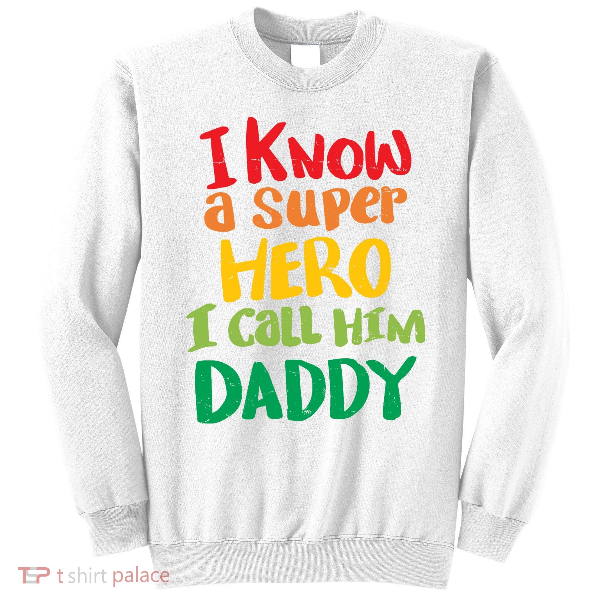 I Know A Super Hero I Call Him Daddy Sweatshirt