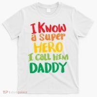 I Know A Super Hero I Call Him Daddy T-Shirt thumb 0