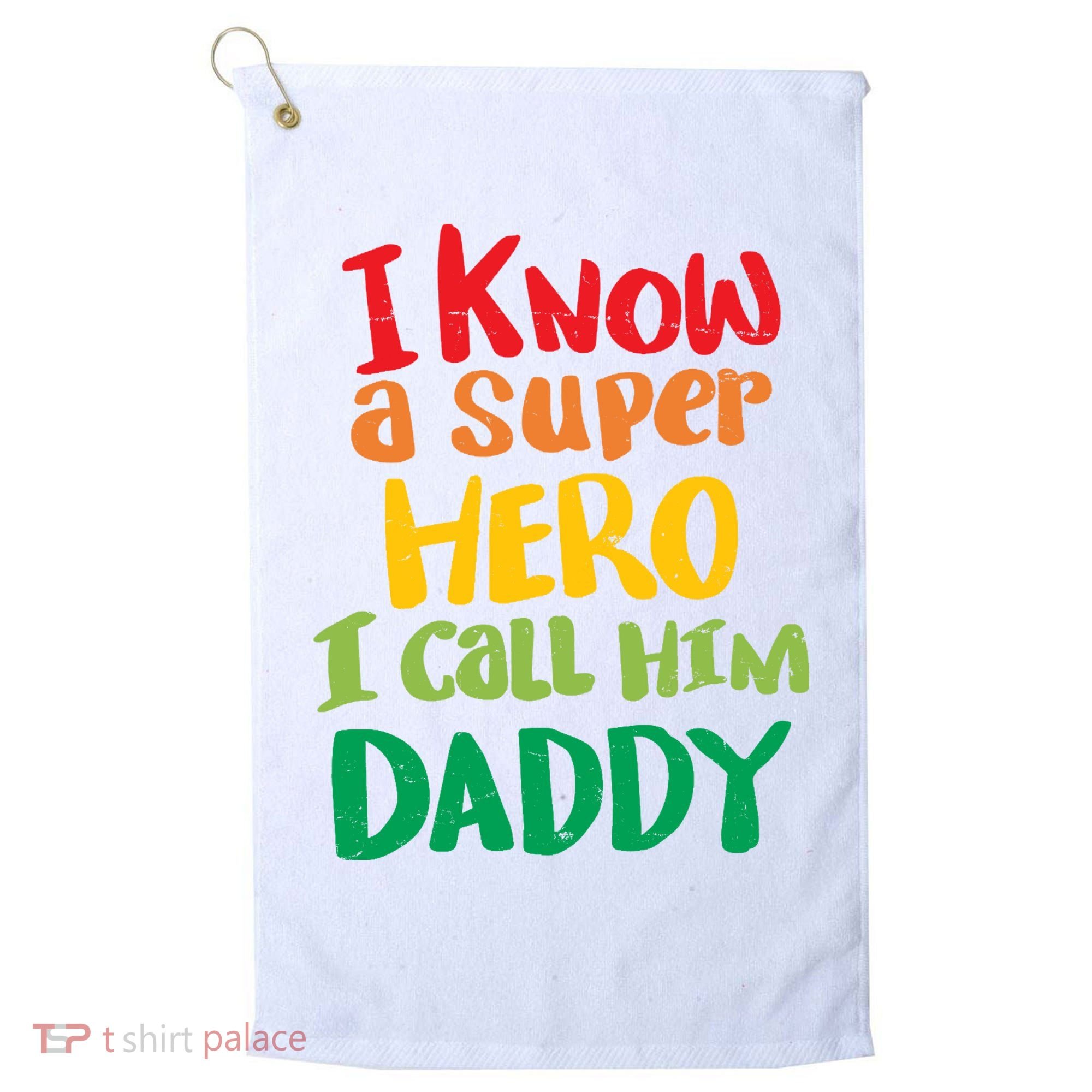 I Know A Super Hero I Call Him Daddy Golf Towel