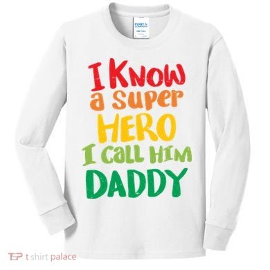 I Know A Super Hero I Call Him Daddy Kids Long Sleeve Shirt