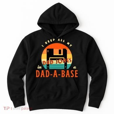 I Keep All My Dad Jokes In A DadABase Funny Retro Dad Joke Hoodie