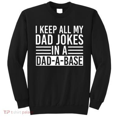 I Keep All My Dad Jokes In A Dad A Base Dad Jokes Sweatshirt