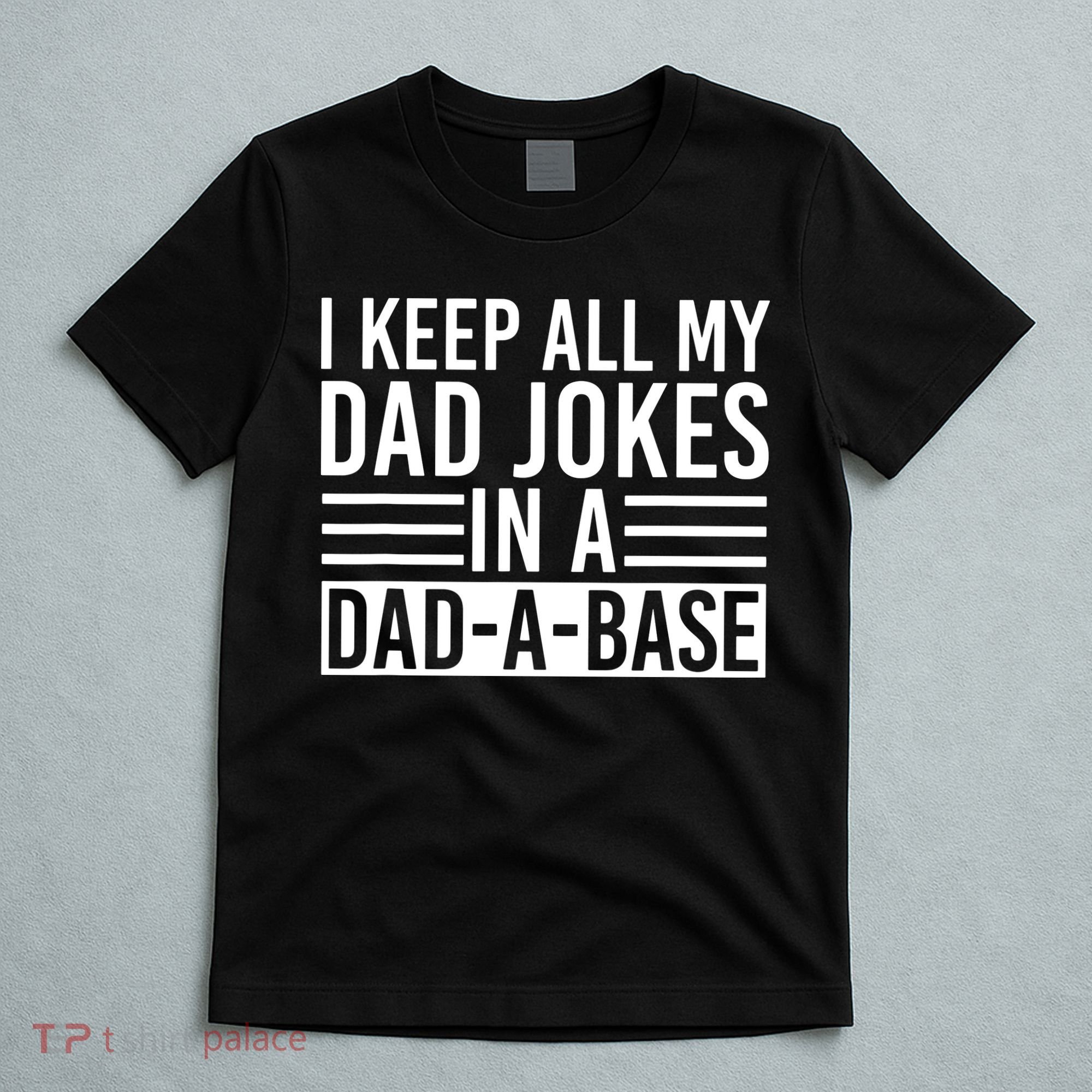 I Keep All My Dad Jokes In A Dad A Base Dad Jokes T-Shirt