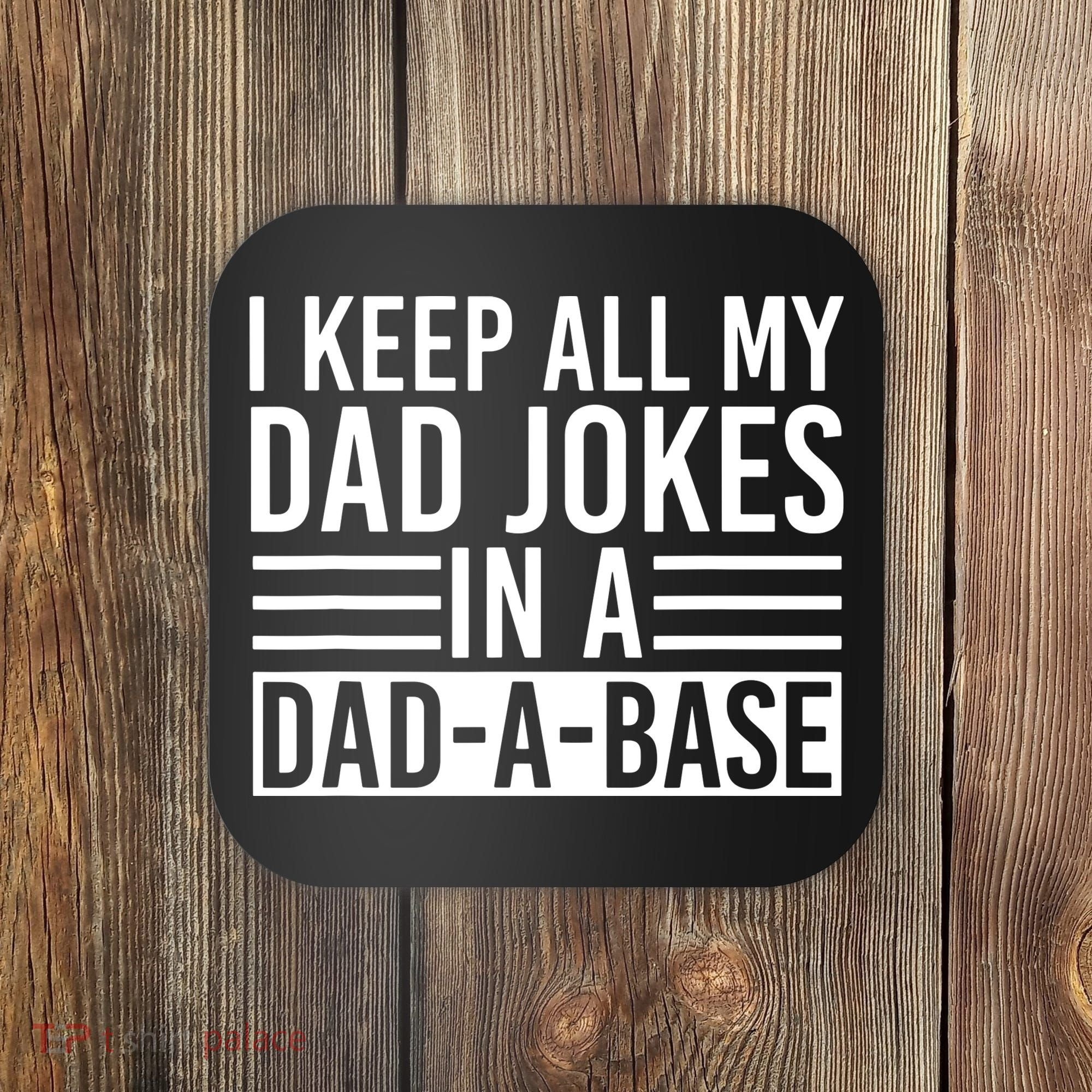 I Keep All My Dad Jokes In A Dad A Base Dad Jokes Coaster