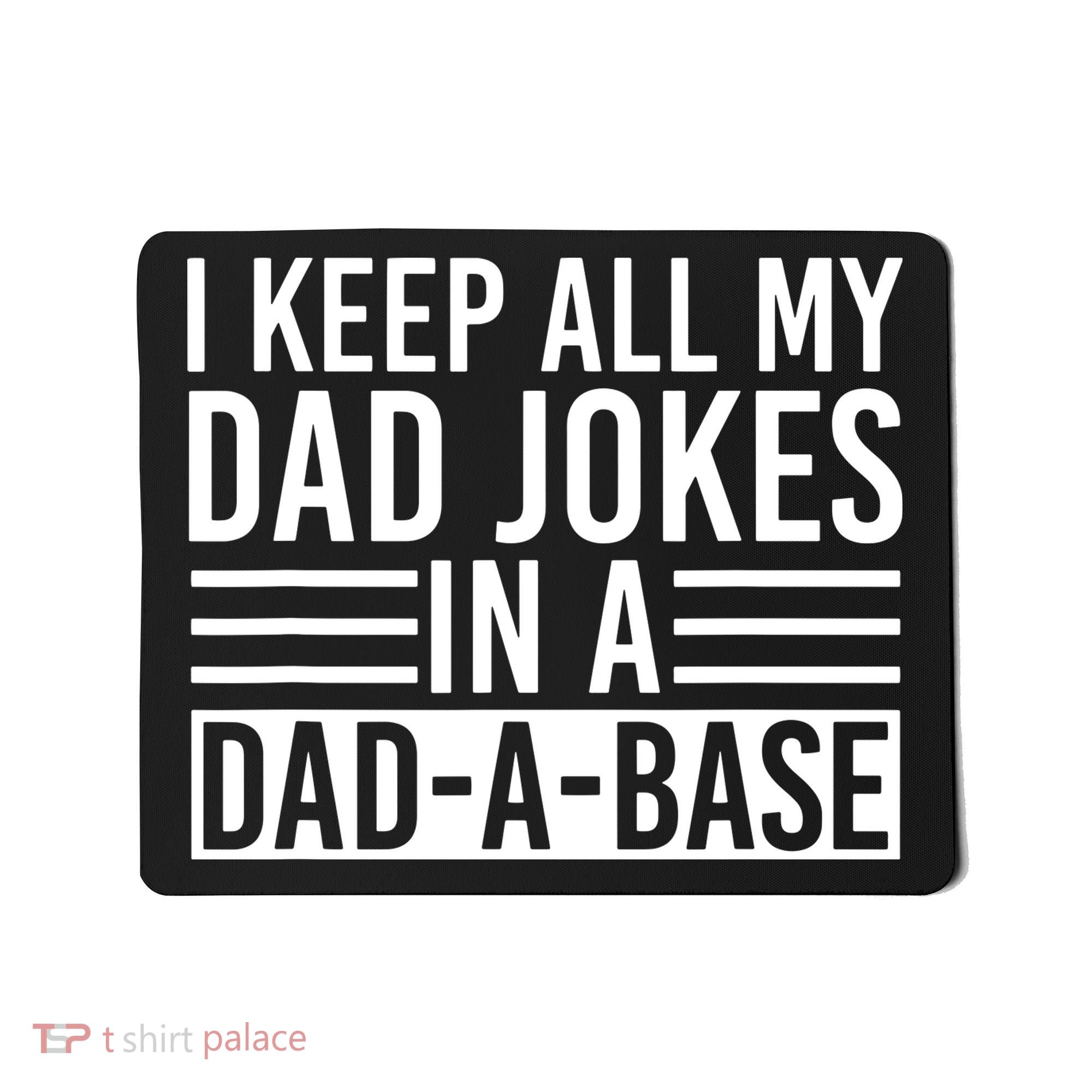 I Keep All My Dad Jokes In A Dad A Base Dad Jokes Mousepad