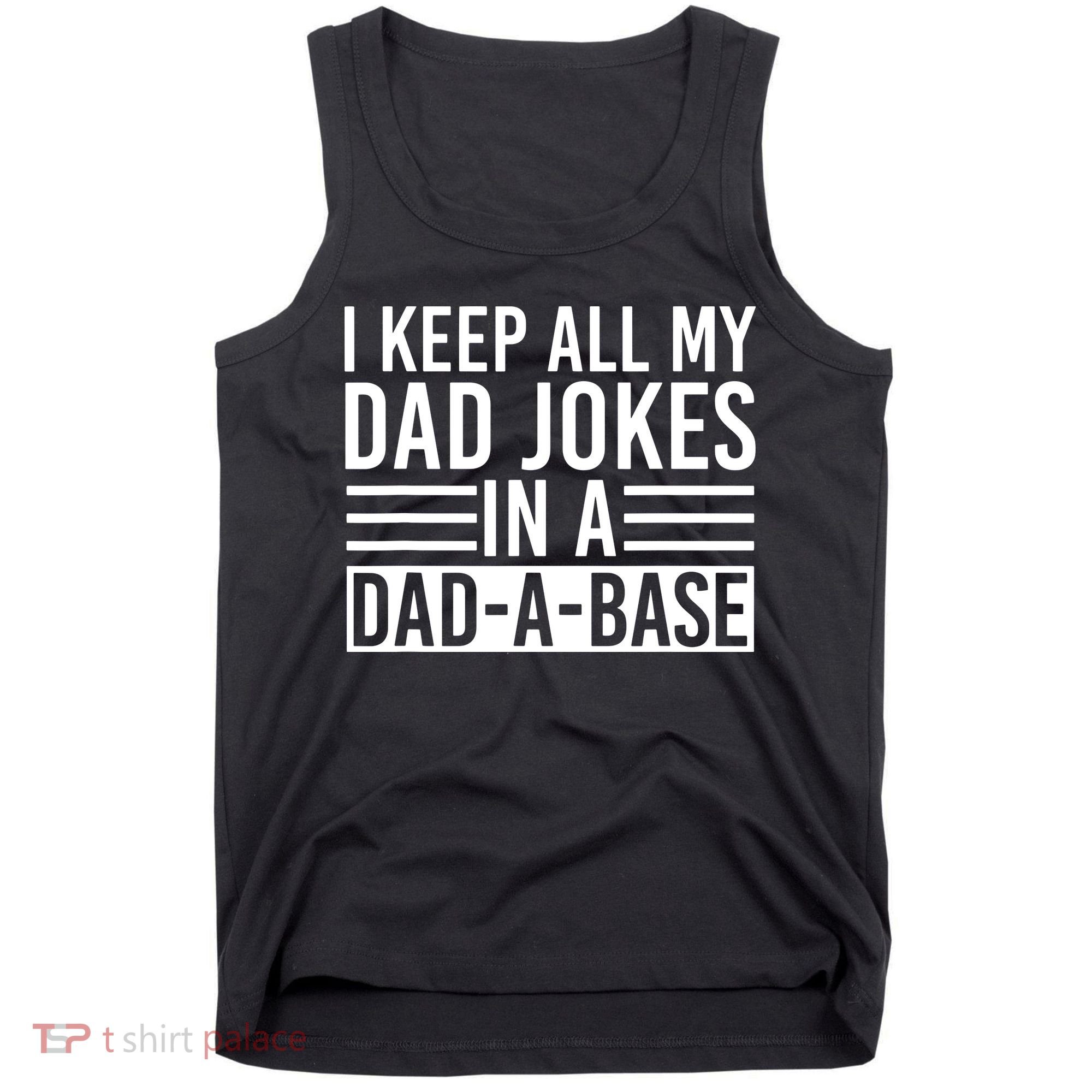 I Keep All My Dad Jokes In A Dad A Base Dad Jokes Tank Top