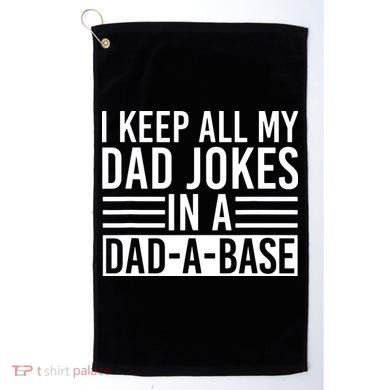 I Keep All My Dad Jokes In A Dad A Base Dad Jokes Golf Towel