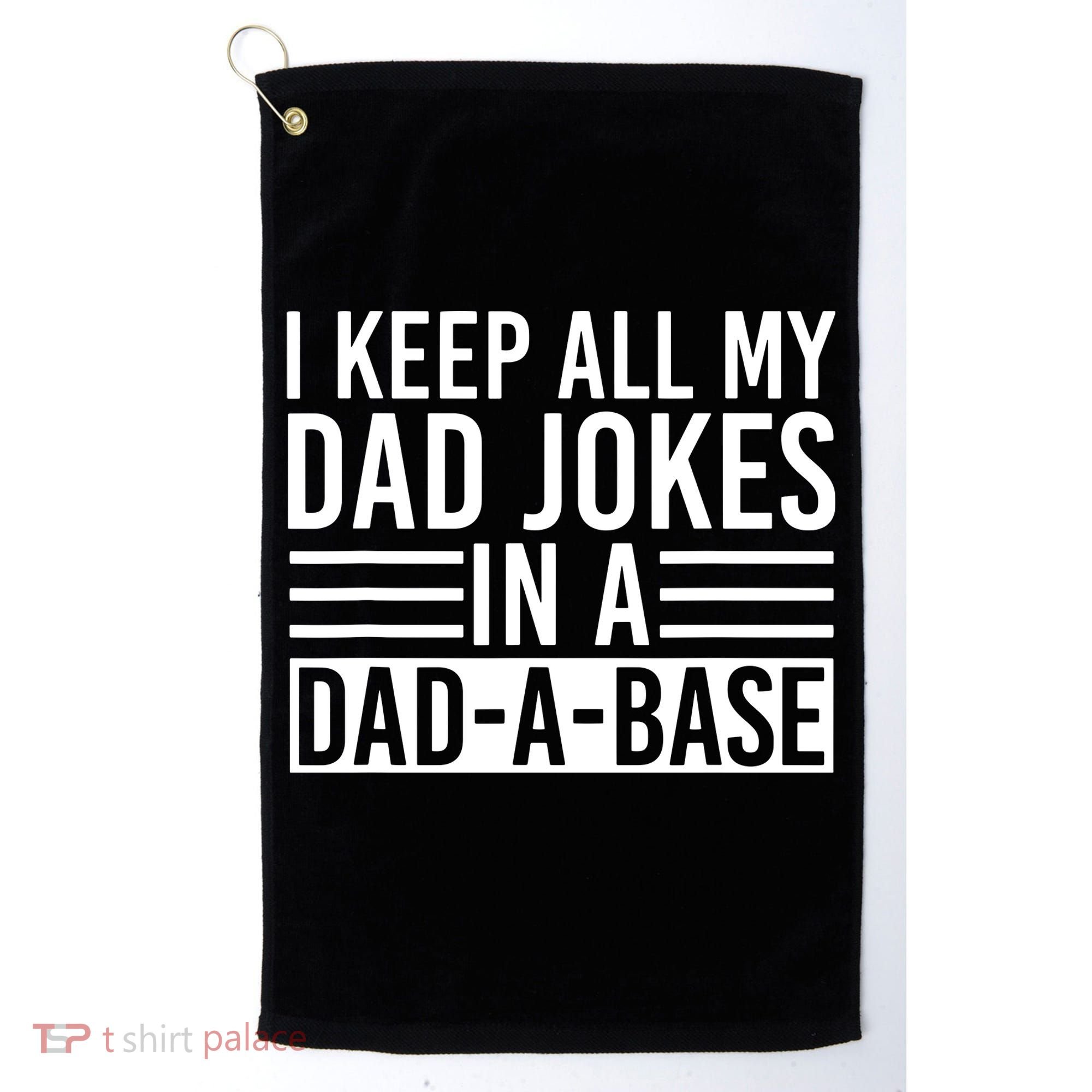 I Keep All My Dad Jokes In A Dad A Base Dad Jokes Golf Towel