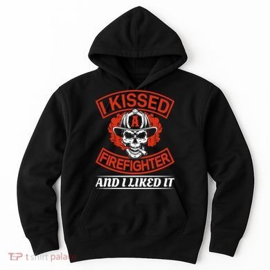 I Kissed A Firefighter And I Like It Hoodie