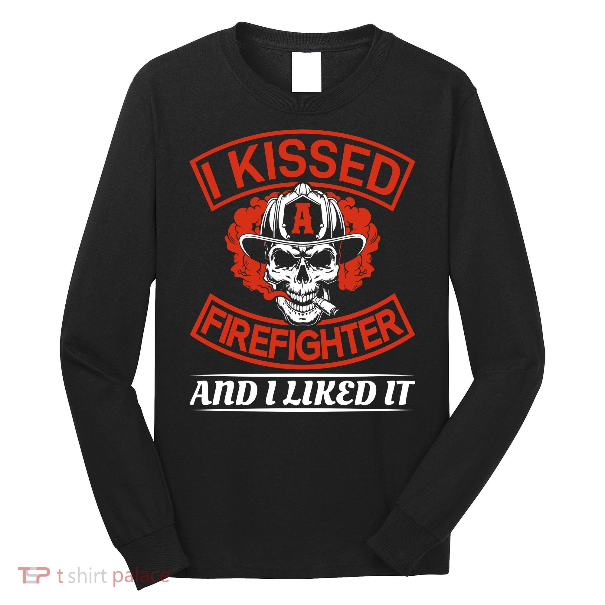 I Kissed A Firefighter And I Like It Long Sleeve Shirt
