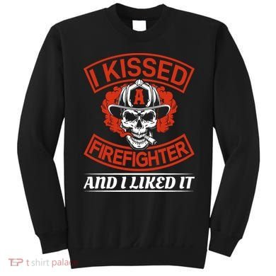 I Kissed A Firefighter And I Like It Sweatshirt