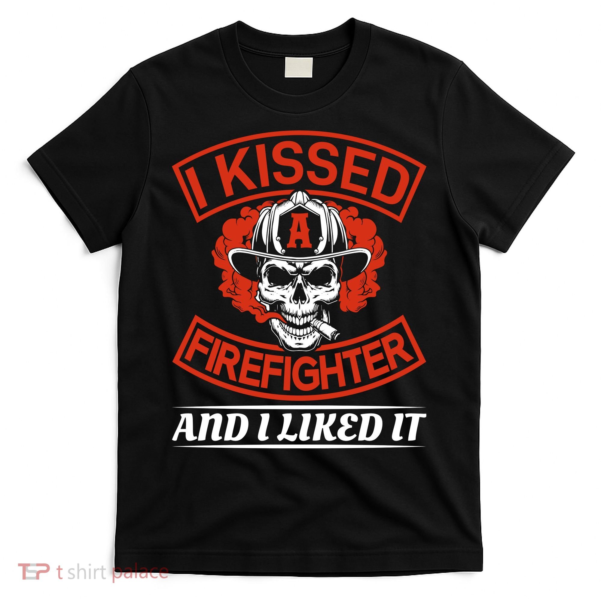 I Kissed A Firefighter And I Like It T-Shirt