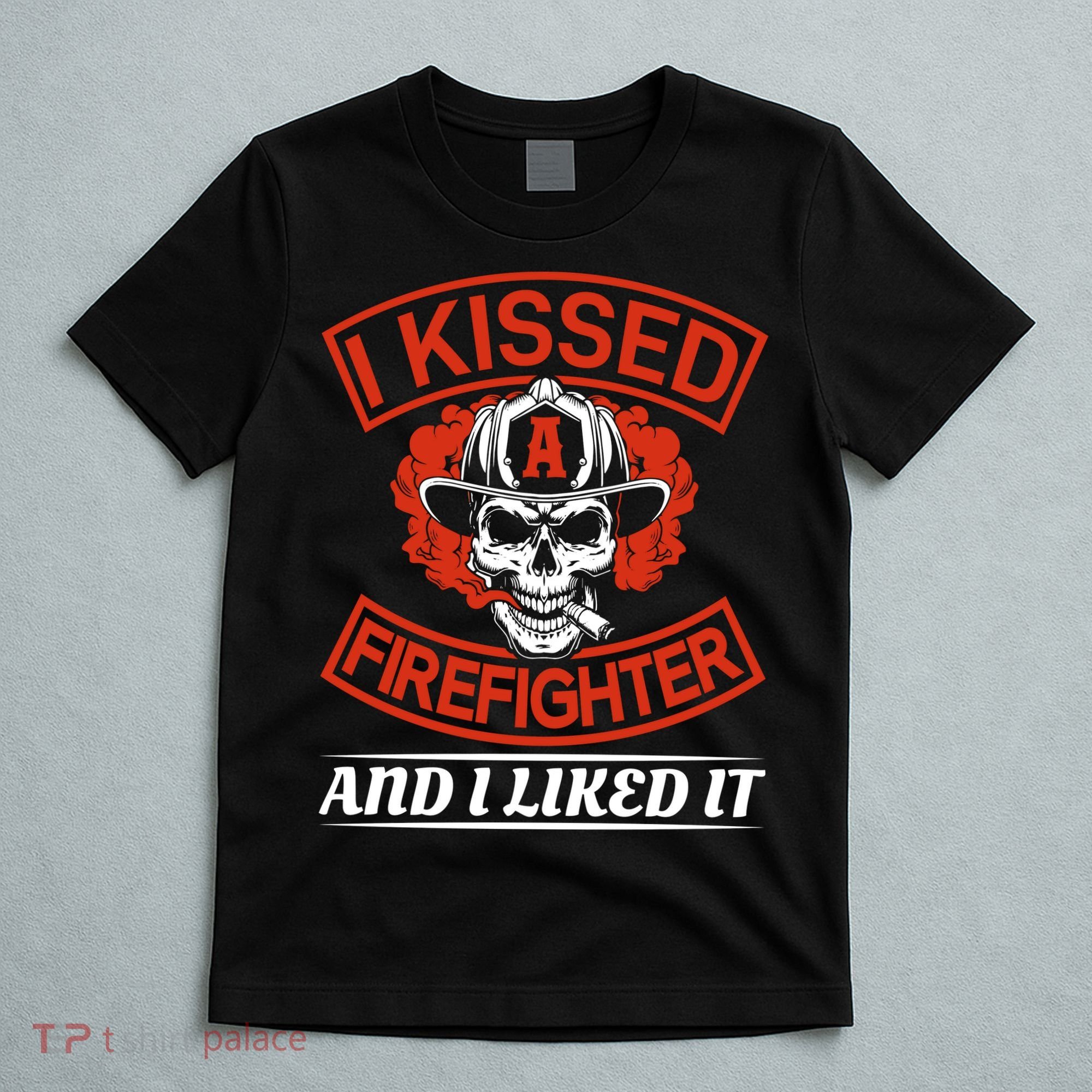 I Kissed A Firefighter And I Like It T-Shirt