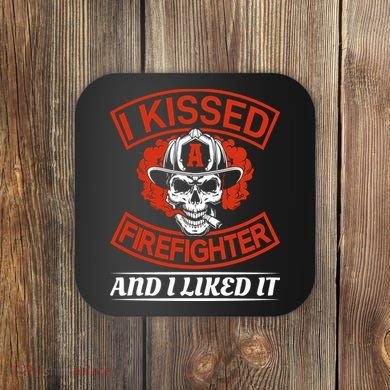 I Kissed A Firefighter And I Like It Coaster