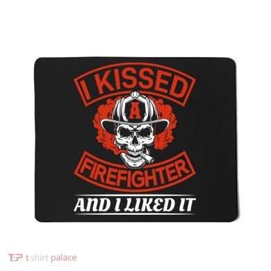 I Kissed A Firefighter And I Like It Mousepad