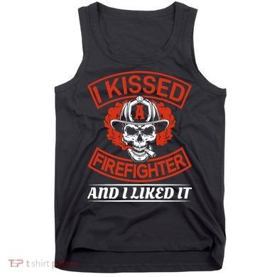 I Kissed A Firefighter And I Like It Tank Top