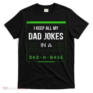 I Keep All My Dad Jokes In A Dad A Base Funny Father Saying T-Shirt