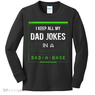 I Keep All My Dad Jokes In A Dad A Base Funny Father Saying Kids Long Sleeve Shirt