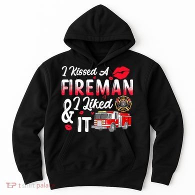 I Kissed A Fireman I Liked It Firefighter Valentine Days Hoodie