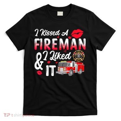 I Kissed A Fireman I Liked It Firefighter Valentine Days T-Shirt