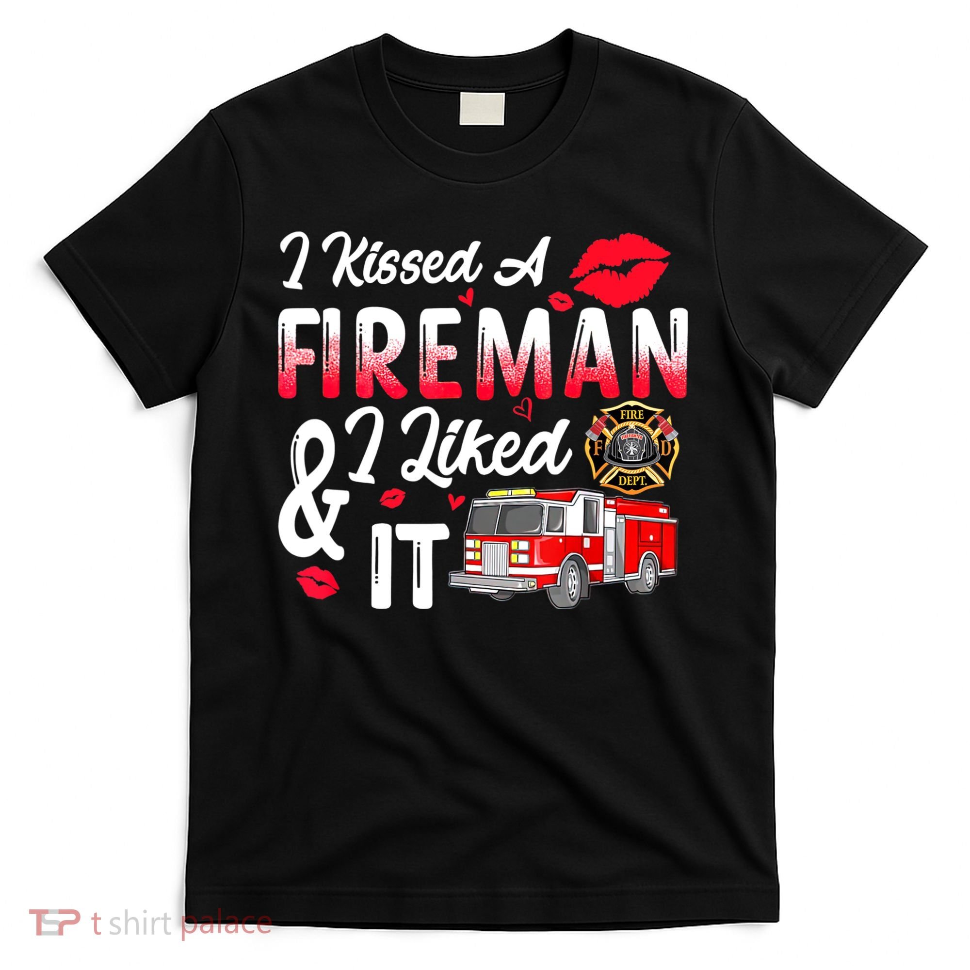 I Kissed A Fireman I Liked It Firefighter Valentine Days T-Shirt