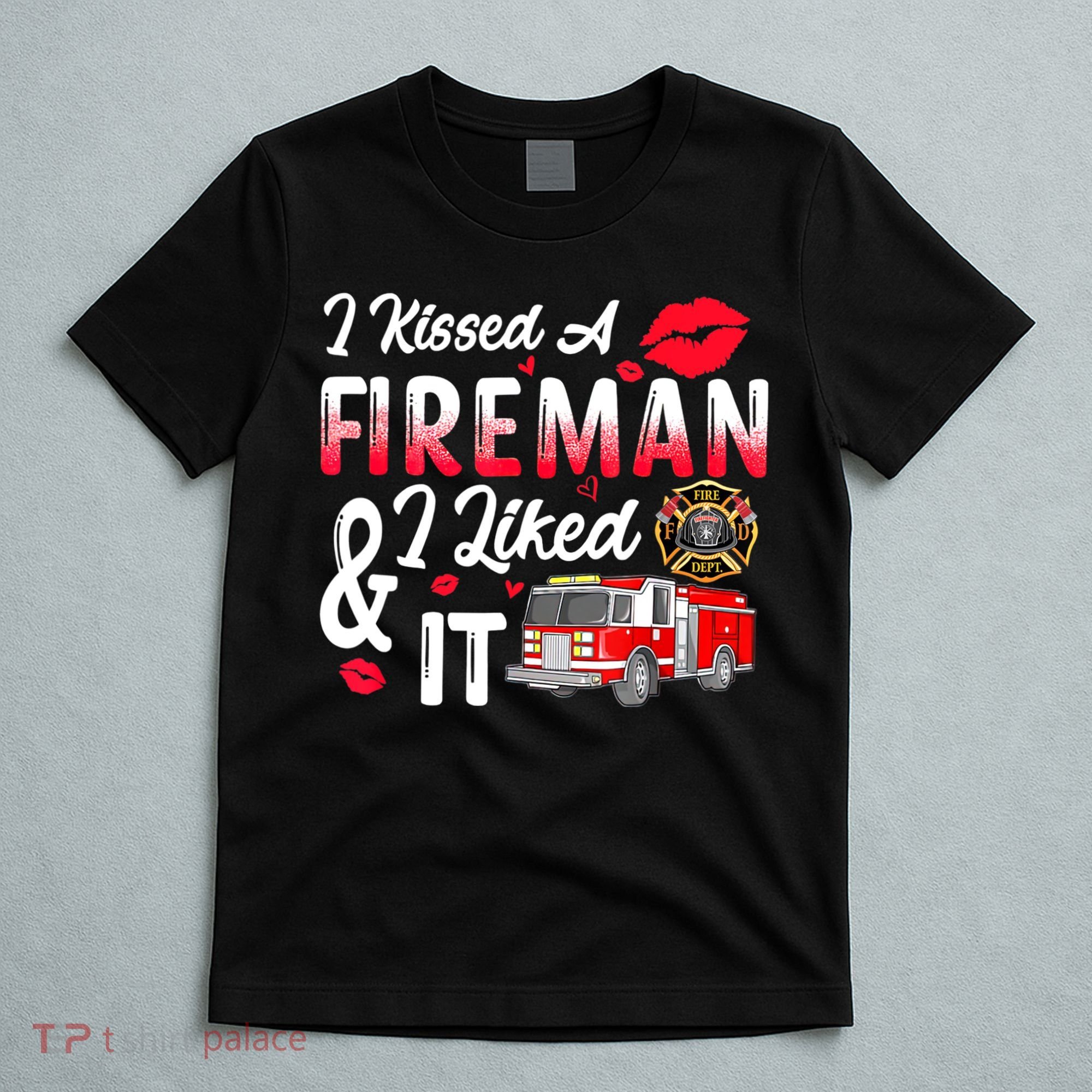 I Kissed A Fireman I Liked It Firefighter Valentine Days T-Shirt