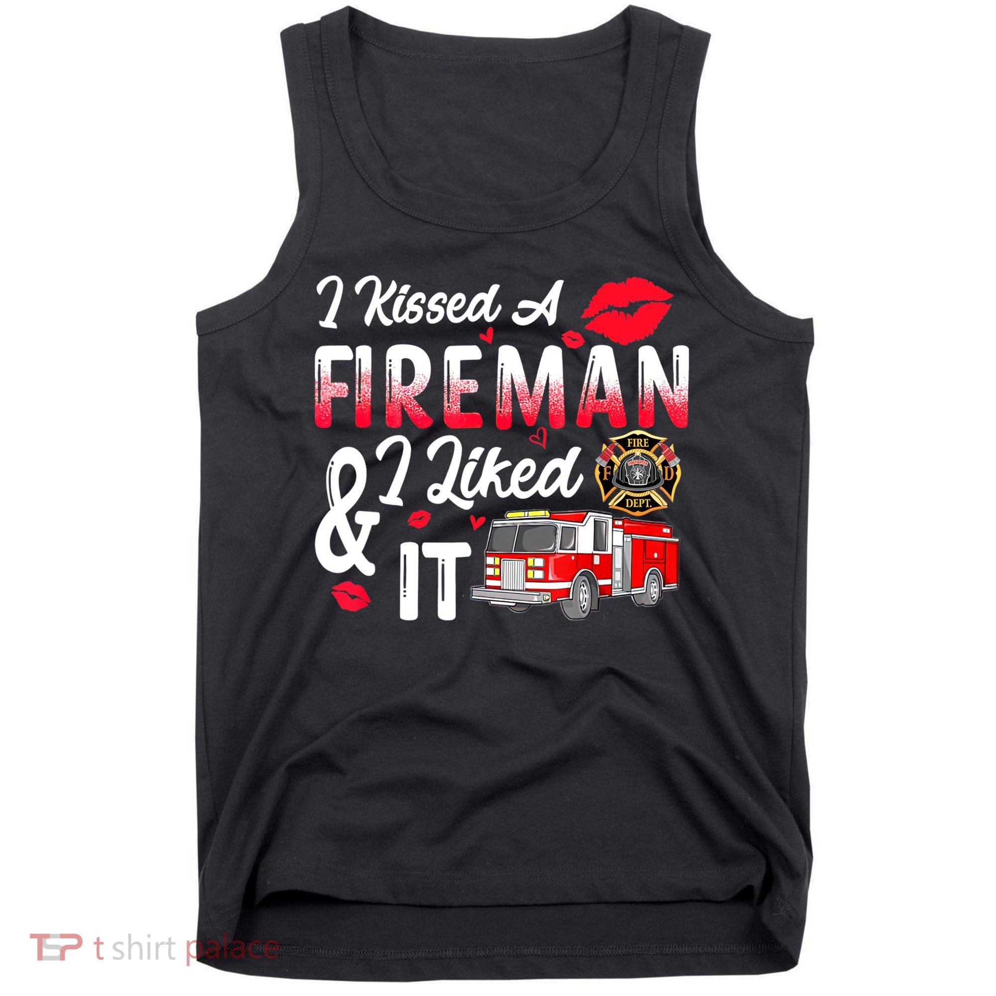 I Kissed A Fireman I Liked It Firefighter Valentine Days Tank Top