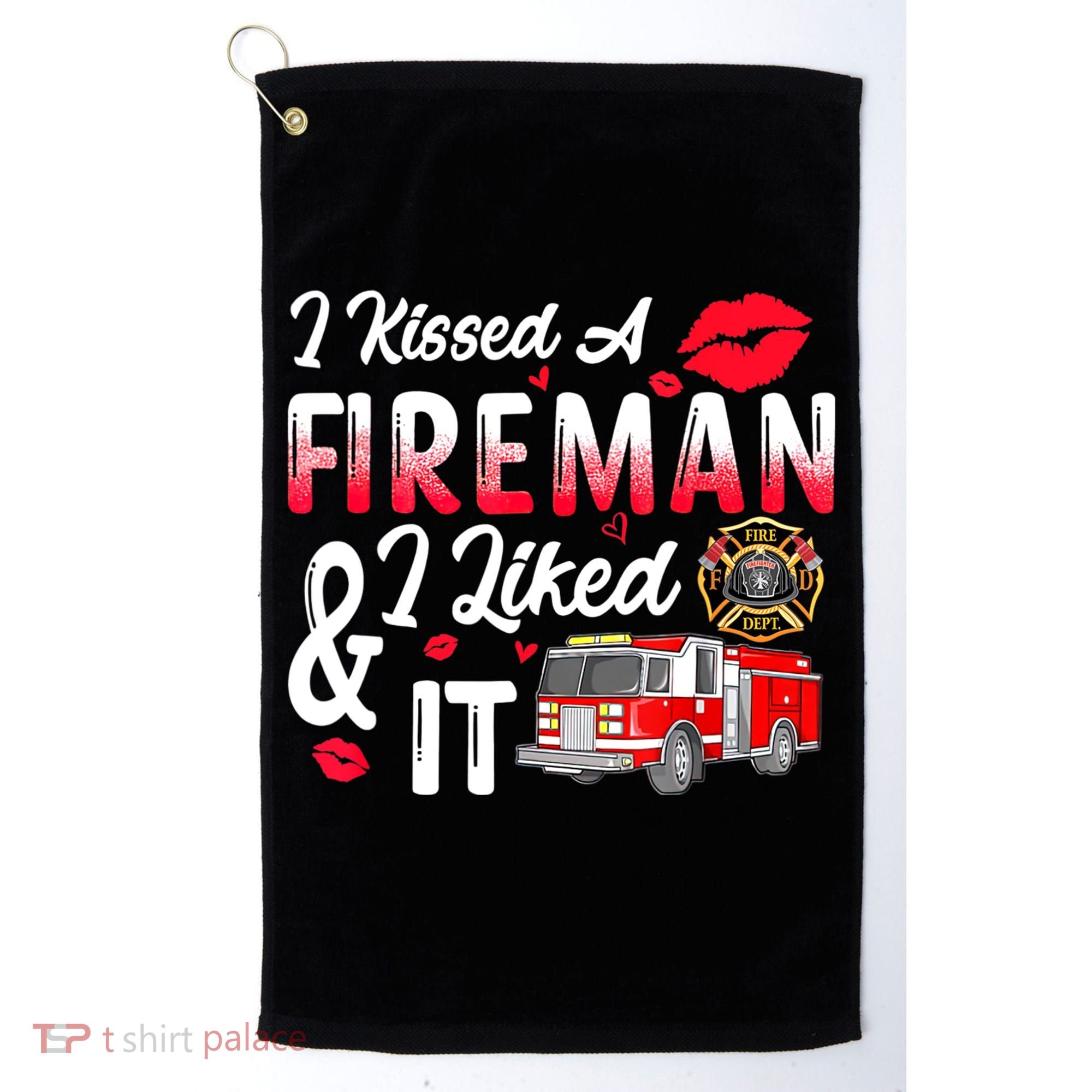 I Kissed A Fireman I Liked It Firefighter Valentine Days Golf Towel