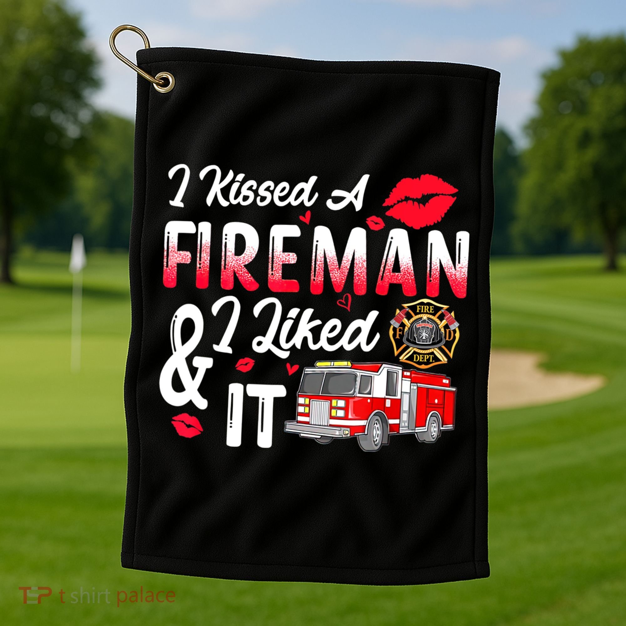 I Kissed A Fireman I Liked It Firefighter Valentine Days Golf Towel