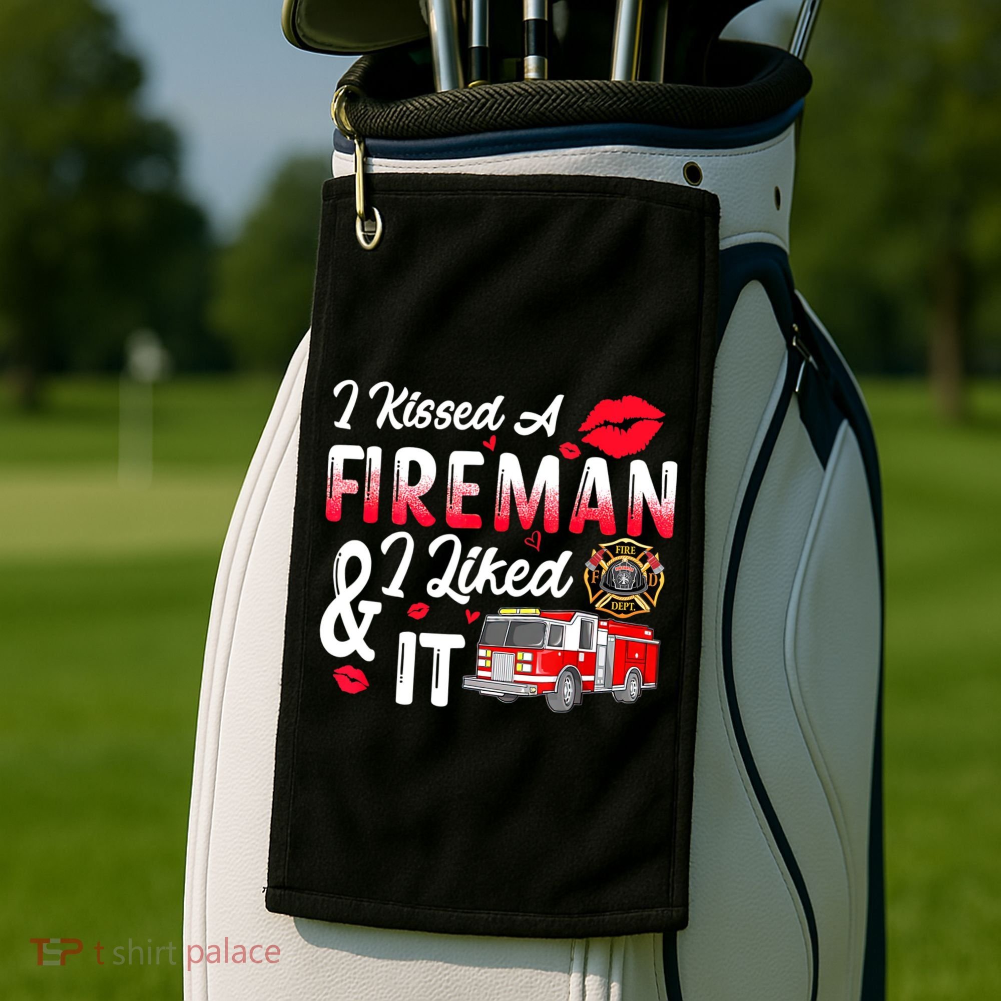 I Kissed A Fireman I Liked It Firefighter Valentine Days Golf Towel