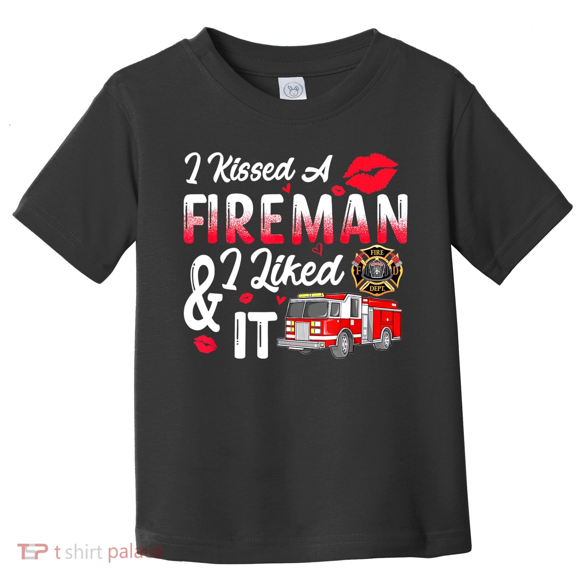 I Kissed A Fireman I Liked It Firefighter Valentine Days Toddler T-Shirt