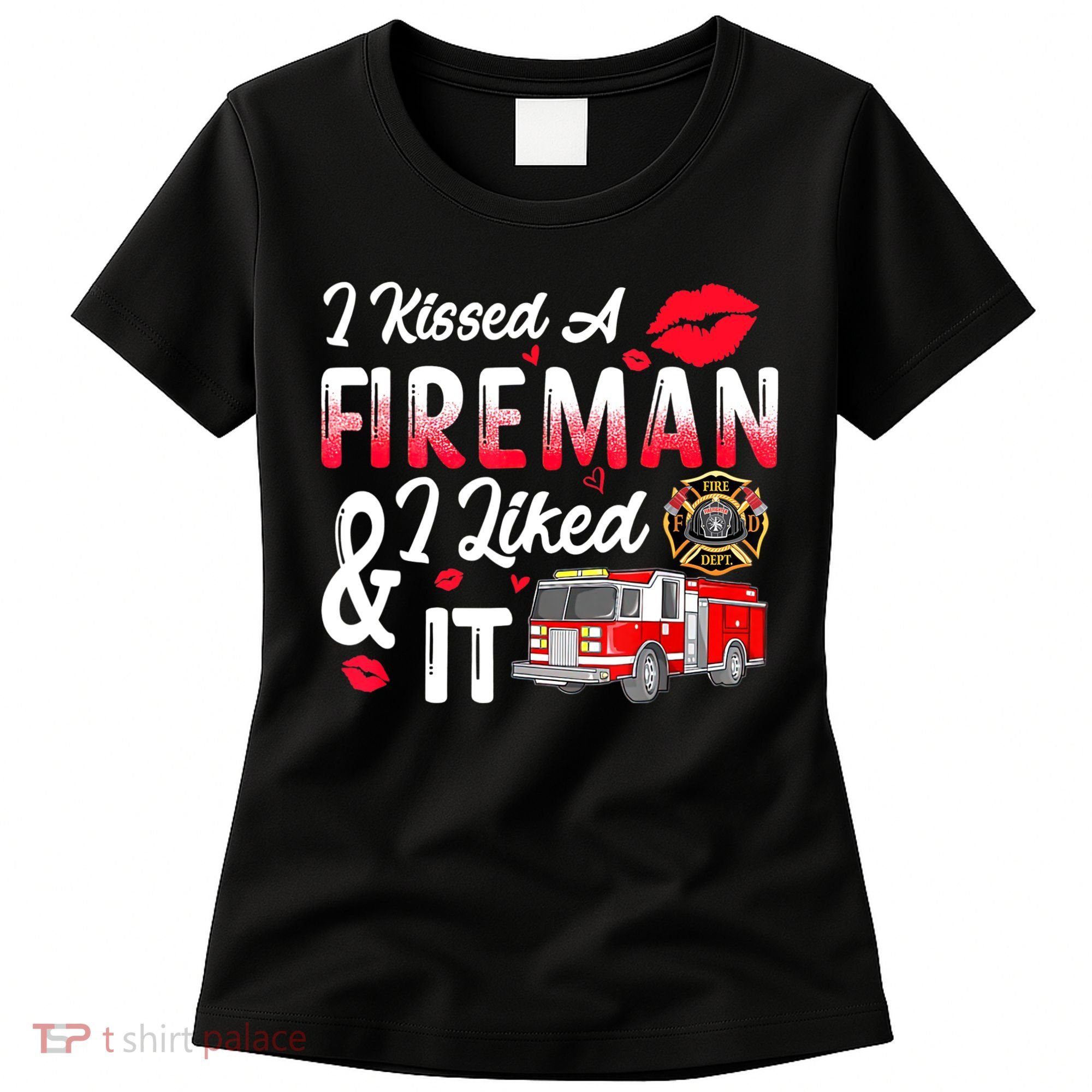 I Kissed A Fireman I Liked It Firefighter Valentine Days Women's T-Shirt