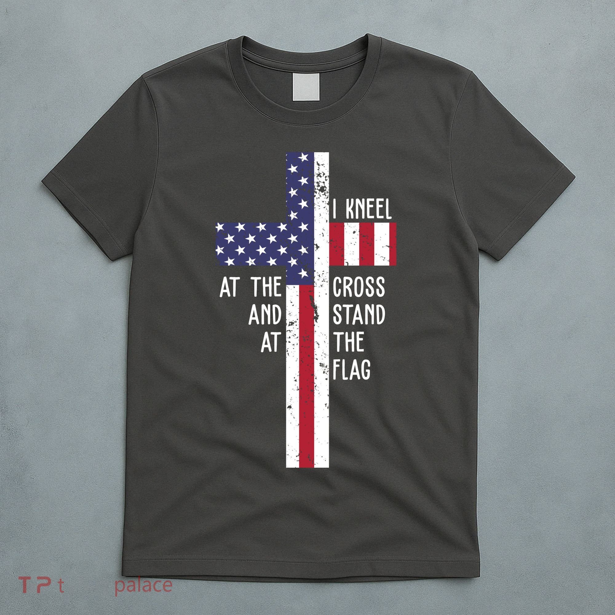 I Kneel At The Cross And Stand At The Flag USA Cross T-Shirt