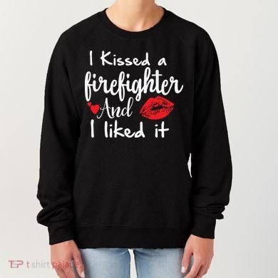 I Kissed A Firefighter And I Liked It Funny Fireman Gift Women's Sweatshirt