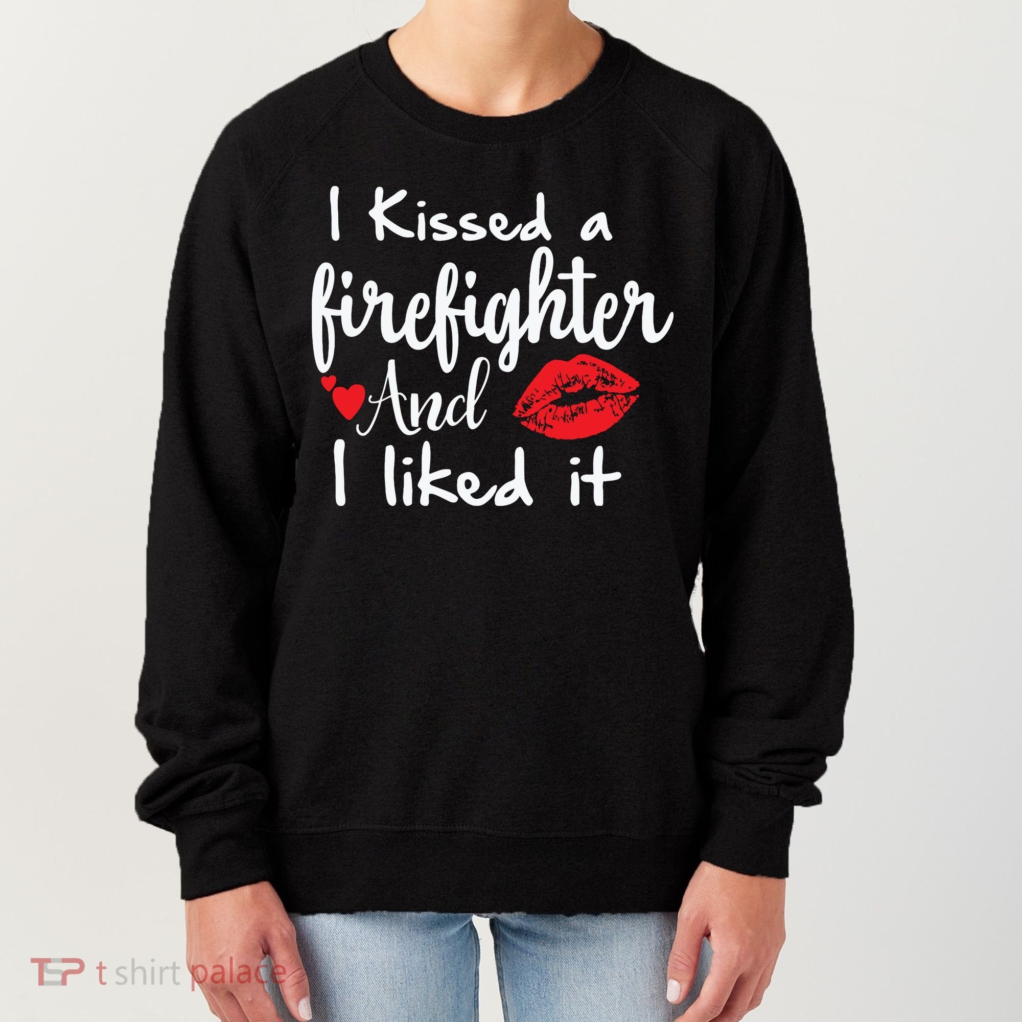 I Kissed A Firefighter And I Liked It Funny Fireman Gift Women's Sweatshirt