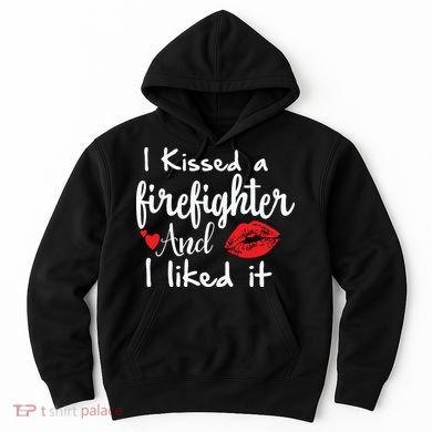 I Kissed A Firefighter And I Liked It Funny Fireman Gift Hoodie