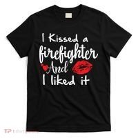 I Kissed A Firefighter And I Liked It Funny Fireman Gift T-Shirt thumb 0