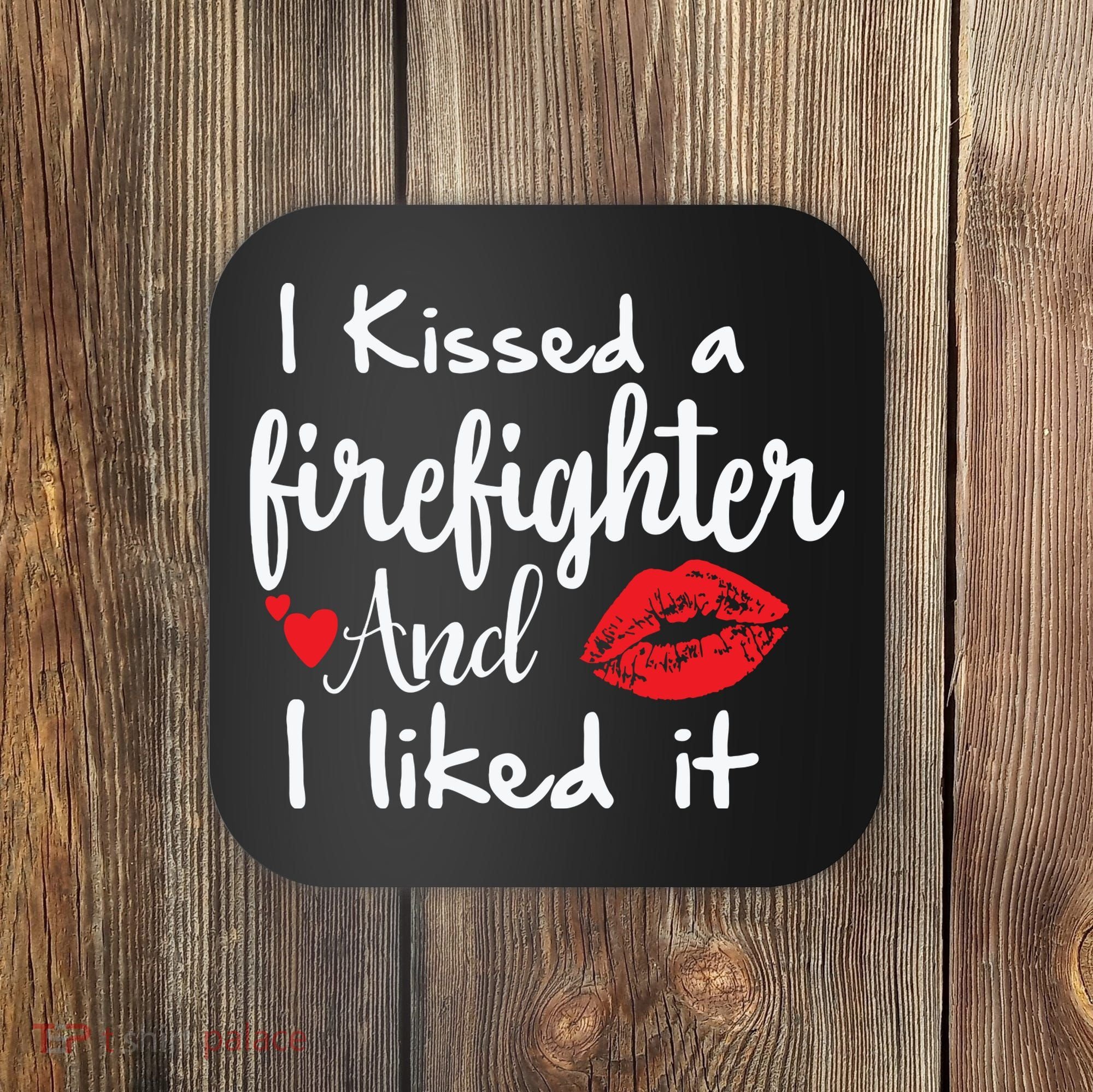 I Kissed A Firefighter And I Liked It Funny Fireman Gift Coaster