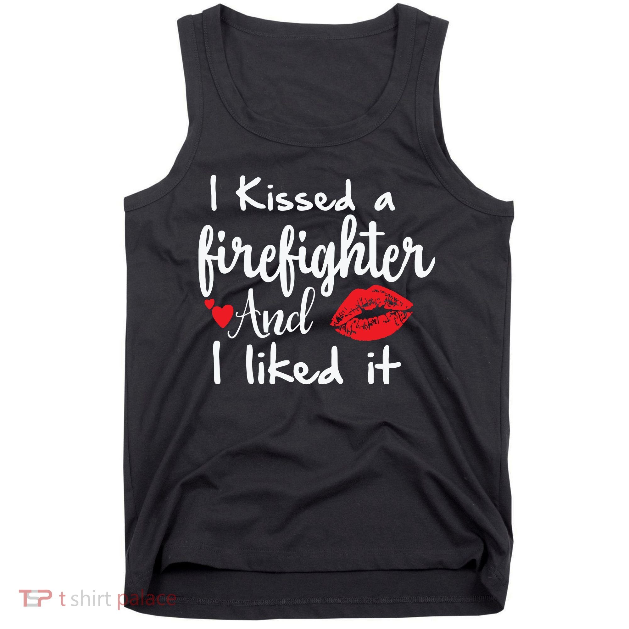 I Kissed A Firefighter And I Liked It Funny Fireman Gift Tank Top