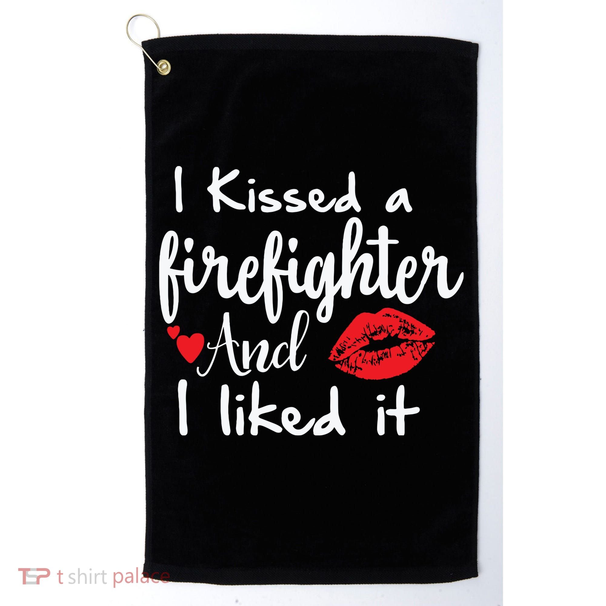 I Kissed A Firefighter And I Liked It Funny Fireman Gift Golf Towel