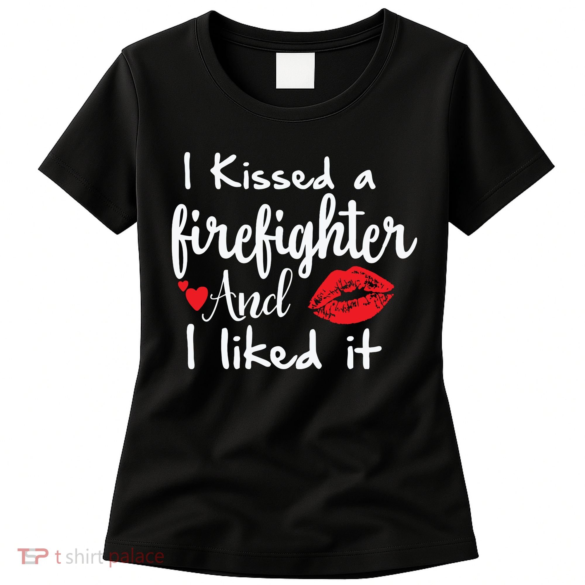I Kissed A Firefighter And I Liked It Funny Fireman Gift Women's T-Shirt
