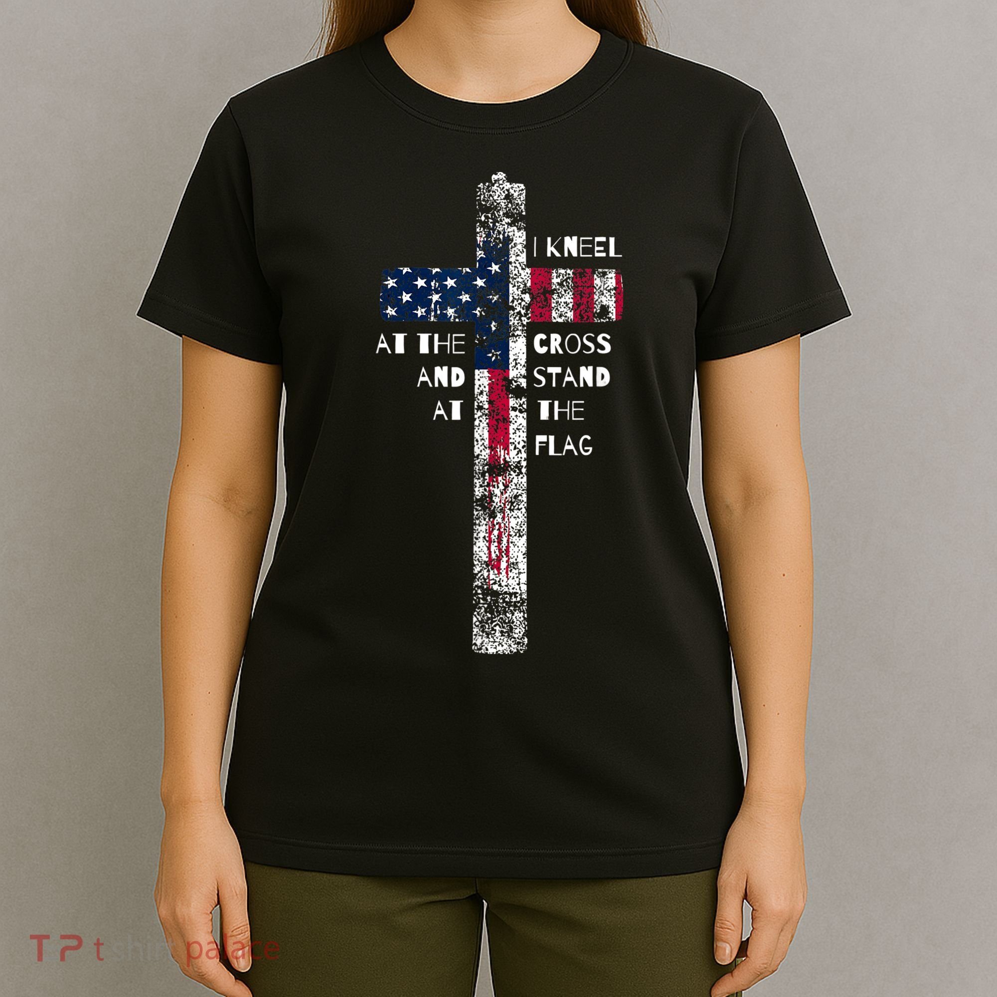 I Kneel At The Cross And Stand At The Flag Men Women T-Shirt