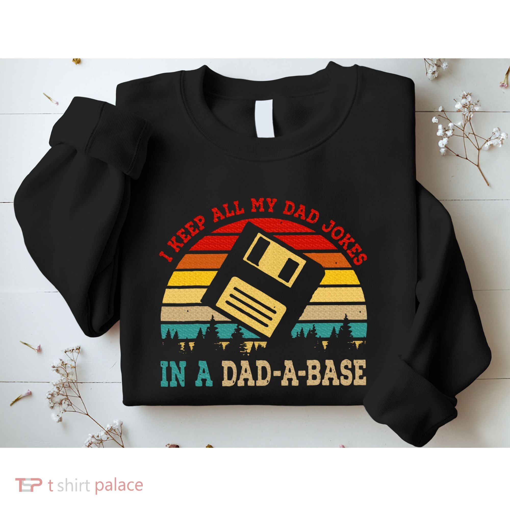 I Keep All My Dad Jokes In A Dad A Base Fathers Day Gift Sweatshirt