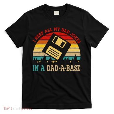 I Keep All My Dad Jokes In A Dad A Base Fathers Day Gift T-Shirt