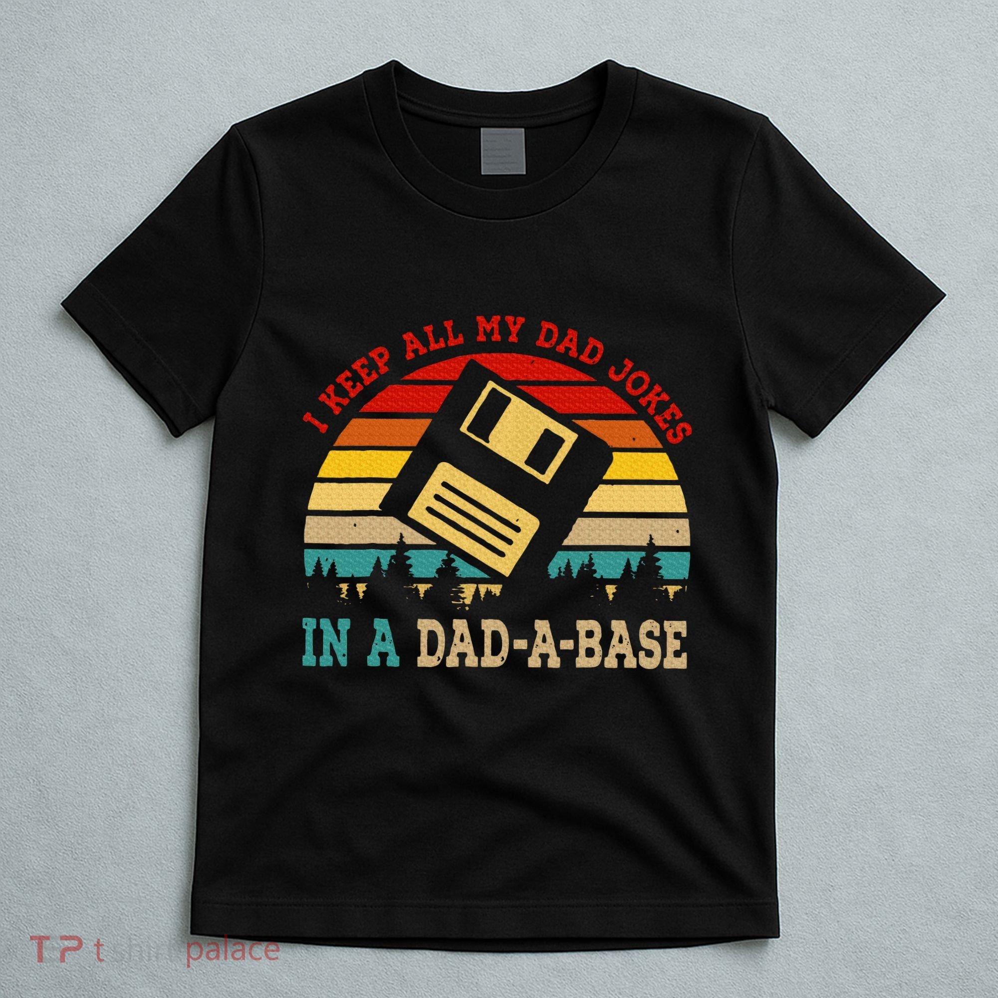 I Keep All My Dad Jokes In A Dad A Base Fathers Day Gift T-Shirt