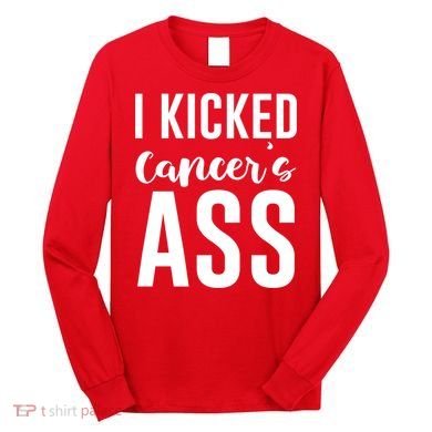 I Kicked Cancers Ass Long Sleeve Shirt